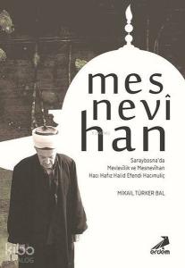 Mesnevihan; Saraybosna'da Mevlevilik ve Mesnevihan Hacı Hafız Halid Efendi Hacımuliç