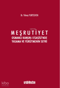 Meşrutiyet ;Osmanlı Kanun-ı Esasisi'nde Yasama ve Yürütmenin Seyri