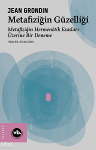 Metafiziğin Güzelliği;Metafiziğin Hermenötik Esasları Üzerine Bir Deneme