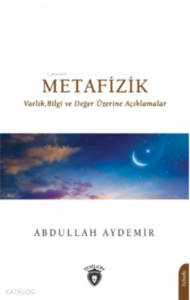 Metafizik;Varlık,Bilgi ve Değer Üzerine Açıklamalar