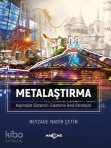 Metalaştırma; Kapitalist Sistemin Tüketime İkna Stratejisi