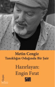 Metin Cengiz: Tanıklığın Odağında Bir Şair
