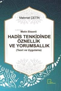 Metin Eksenli Hadis Tenkidinde Öznellik ve Yorumsallık Teori ve Uygulama