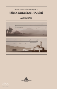 Metin Esaslı Bir Yaklaşımla Türk Edebiyatı Tarihi