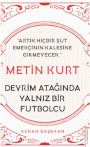 Metin Kurt-Devrim Atağında Yalnız Bir Futbolcu;Artık Hiçbir Şut Emekçinin Kalesine Girmeyecek