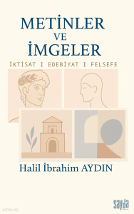 Metinler ve İmgeler;İktisat I Edebiyat I Felsefe I