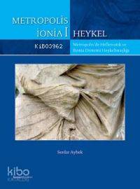 Metropolis İonia 1 - Heykel; Metropolis'de Hellenistik ve Roma Dönemi Heykeltıraşlığı