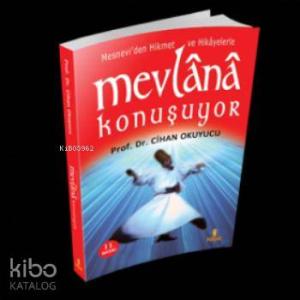 Mevlânâ Konuşuyor; Mesnevi'den Hikmet ve Hikâyelerle