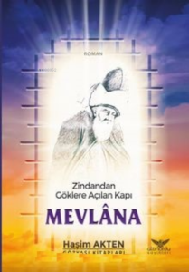 Mevlana ;Zindandan Göklere Açılan Kapı