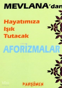 Mevlana'dan Hayatımıza Işık Tutacak Aforizmalar