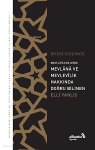 Mevlevîlere Göre Mevlânâ ve Mevlevîlik Hakkında Doğru Bilinen Elli Yanlış