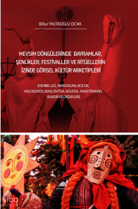 Mevsim Döngülerinde Bayramlar, Şenlikler, Festivaller ve Ritüellerin İzinde Görsel Kültür Arketipleri