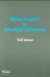Michel Foucault ve Arkeolojik Çözümleme