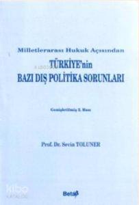 Milletlerarası Hukuk Açısından Türkiye'nin Bazı Dış Politika Sorunları