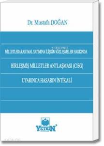 Milletlerarası Mal Satımına İlişkin Sözleşmeler Hakkında Birleşmiş Milletler Anlaşması (CISG) Uyarınca Hasarın İntikali
