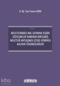 Milletlerarası Mal Satımına İlişkin Sözleşmeler Hakkında Birleşmiş; Milletler Antlaşması (CISG) Uyarınca Alıcının Yükümlülükleri