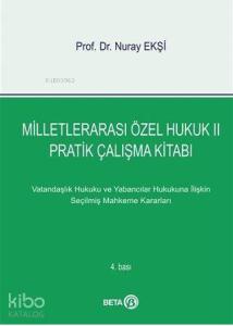 Milletlerarası Özel Hukuk 2 - Pratik Çalışma Kitabı; Vatandaşlık ve Yabancılar Hukukuna İlişkin Seçilmiş Mahkeme Kararları