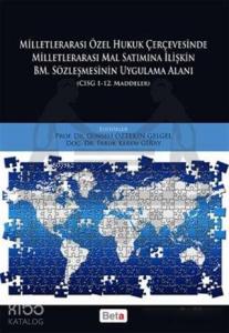 Milletlerarası Özel Hukuk Çercevesinde Milletlerarası Mal Satımına İlişkin BM. Sözleşmesinin Uygulam; CISG 1-12. Maddeler