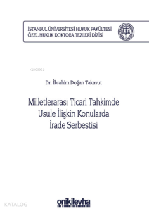 Milletlerarası Ticari Tahkimde Usule İlişkin Konularda İrade Serbestisi ;İstanbul Üniversitesi Hukuk Fakültesi Özel Hukuk Doktora Tezleri Dizisi No: 29