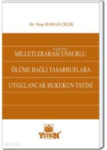 Milletlerarası Unsurlu Ölüme Bağlı Tasarruflara Uygulanacak Hukukun Tayini
