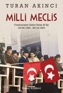 Milli Meclis ;Cumhuriyete Giden Yol 42 Ay (23.04.1920 - 29.10.1923)