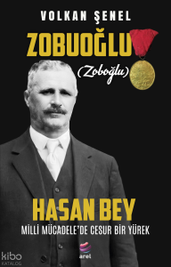 Milli Mücadele’de Cesur Bir Yürek Zobuoğlu (Zoboğlu) Hasan Bey