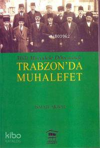 Milli Mücadele Döneminde Trabzon'da Muhalefet