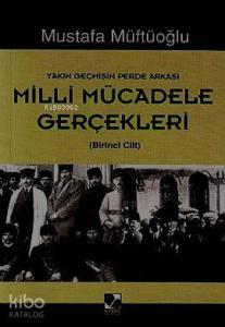 Milli Mücadele Gerçekleri 1; Yakın Geçmişin Perde Arkası