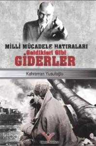 Milli Mücadele Hatıraları Geldikleri Gibi Giderler