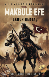 Milli Mücadele Kahramanı Gördesli Makbule Efe