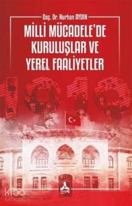 Milli Mücadele'de Kuruluşlar ve Yerel Faaliyetler
