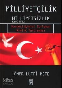 Milliyetçilik Milliyetsizlik; Kardeşliğimizi Zorlayan Kimlik Tartışması