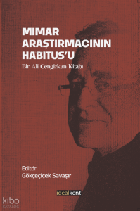 Mimar Araştırmacının Habitus’u - Bir Ali Cengizkan Kitabı