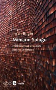 Mimarın Soluğu; Peter Zumthor Mimarlığı Üzerine Denemeler