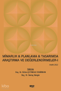 Mimarlık & Planlama & Tasarımda Araştırma ve Değerlendirmeler - I / Aralık 2022
