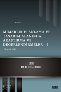 Mimarlık Planlama ve Tasarım Alanında Araştırma ve Değerlendirmeler – 1;Aralık 2021