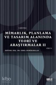 Mimarlık, Planlama ve Tasarım Alanında Teori ve Araştırmalar II Cilt II