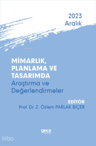 Mimarlık, Planlama ve Tasarımda Araştırma ve Değerlendirmeler - Aralık 2023