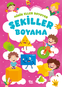 Minik Eller Boyuyor - Şekiller Boyama Kitabı (Örnek Resimli)