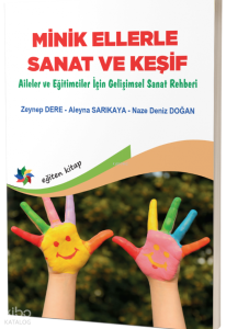 Minik Ellerle Sanat ve Keşif;Aileler ve Eğitimciler İçin Gelişimsel Sanat Rehberi