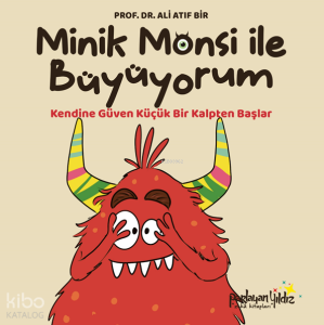 Minik Monsi ile Büyüyorum (Ciltli);Kendine Güven Küçük Bir Kalpten Başlar