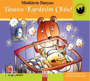 Miniklerin Dünyası: Yaşasın Kardeşim Oldu! Anneler, Babalar ve 2 Yaş Üstü Çocuklar İçin