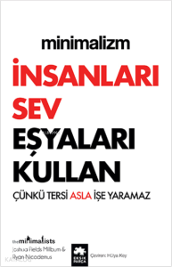 Minimalizm - İnsanları Sev Eşyaları Kullan;Çünkü Tersi Asla İşe Yaramaz