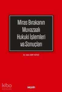 Miras Bırakanın Muvazaalı Hukuki İşlemleri ve Sonuçları