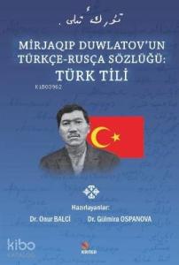 Mirjaoip Duwlatov'un Türkçe - Rusça Sözlüğü : Türk Tili