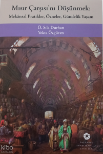 Mısır Çarşısı'nı Düşünmek;Mekânsal Pratikler, Özneler, Gündelik Yaşam