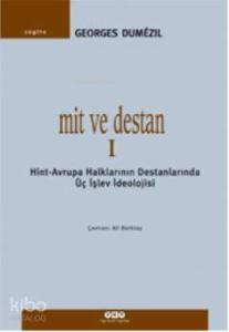 Mit ve Destan I; Hint-Avrupa Halklarının Destanlarında Üç İşlev İdeolojisi