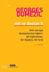 Mit ve Destan II; Hint-Avrupa Destanlarının Tipleri: Bir Kahraman, Bir Büyücü, Bir Kral