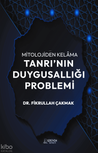Mitolojiden Kelâma Tanrı’nın Duygusallığı Problemi