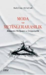 Moda ve Metinlerarasılık (Alexander McQueen ve Üstgiysisellik)
